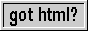 [Got HTML?]